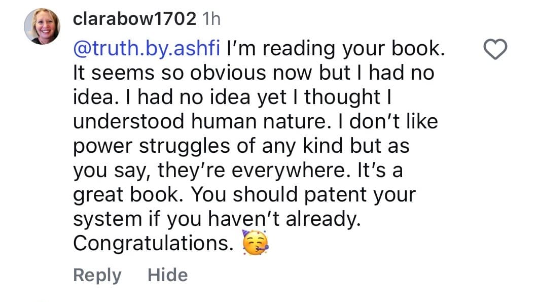 Instagram comment from clarabow1702: “I'm reading your book. It seems so obvious now but I had no idea… It's a great book. You should patent your system if you haven't already. Congratulations.”