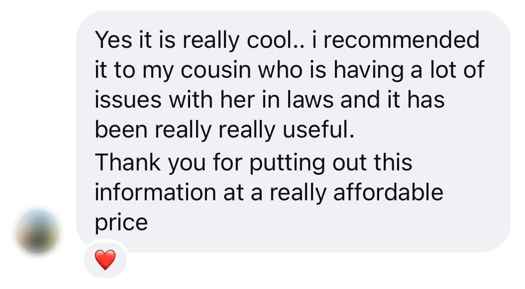 Instagram message from a reader: “Yes it is really cool.. I recommended it to my cousin who is having a lot of issues with her in laws and it has been really really useful. Thank you for putting out this information at a really affordable price.”